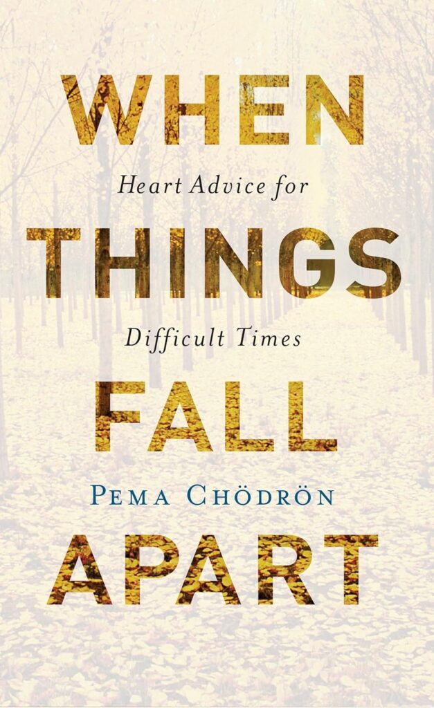 When Things Fall Apart — Pema Chödrön